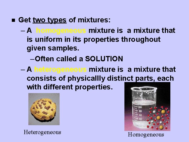n Get two types of mixtures: – A homogeneous mixture is a mixture that