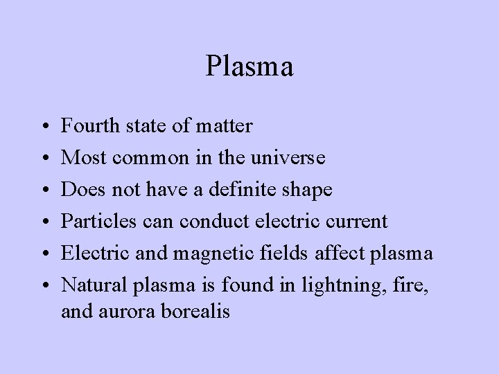 Plasma • • • Fourth state of matter Most common in the universe Does