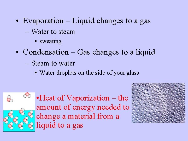  • Evaporation – Liquid changes to a gas – Water to steam •