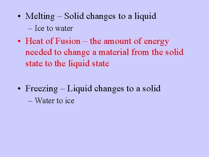  • Melting – Solid changes to a liquid – Ice to water •