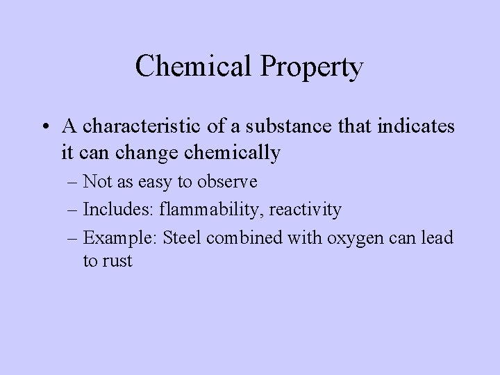 Chemical Property • A characteristic of a substance that indicates it can change chemically