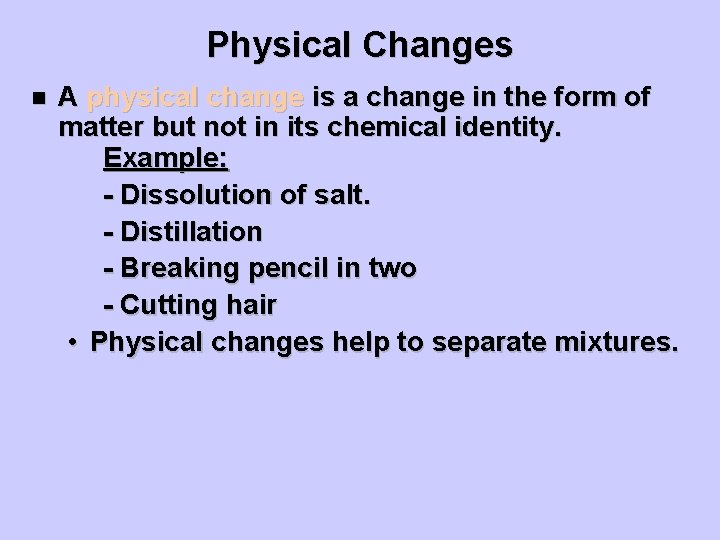 Physical Changes n A physical change is a change in the form of matter