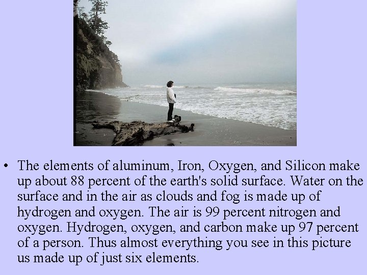  • The elements of aluminum, Iron, Oxygen, and Silicon make up about 88