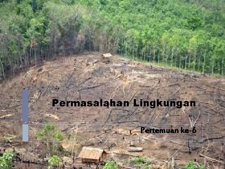 Permasalahan Lingkungan Pertemuan ke-6 