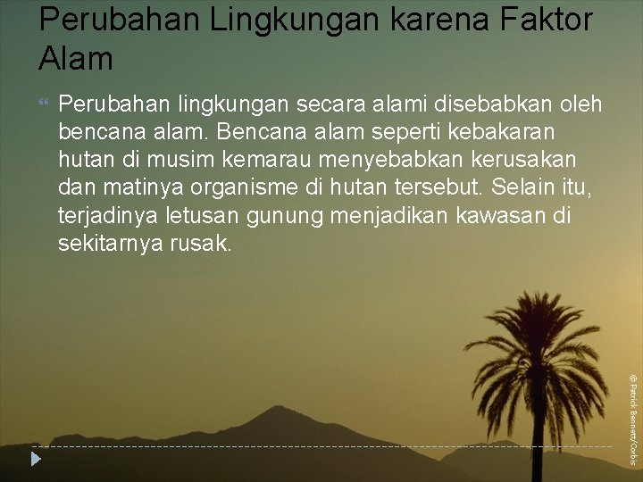 Perubahan Lingkungan karena Faktor Alam Perubahan lingkungan secara alami disebabkan oleh bencana alam. Bencana