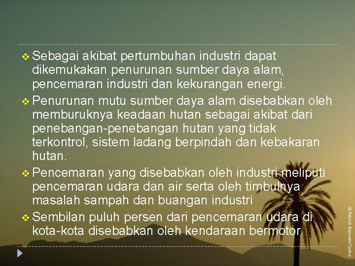 v Sebagai akibat pertumbuhan industri dapat dikemukakan penurunan sumber daya alam, pencemaran industri dan