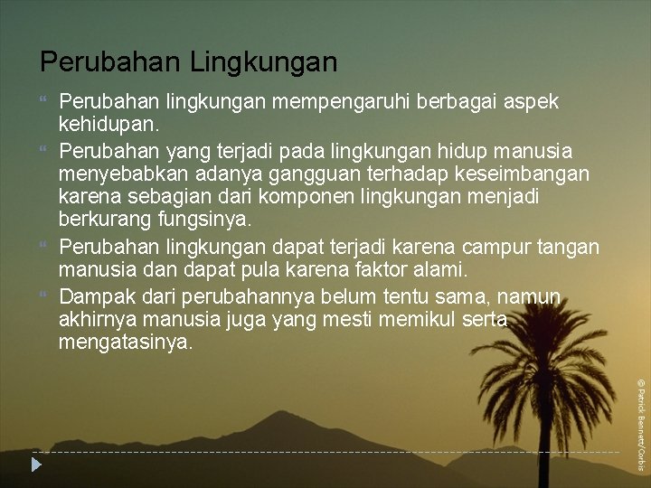 Perubahan Lingkungan Perubahan lingkungan mempengaruhi berbagai aspek kehidupan. Perubahan yang terjadi pada lingkungan hidup