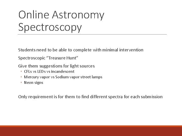 Online Astronomy Spectroscopy Students need to be able to complete with minimal intervention Spectroscopic