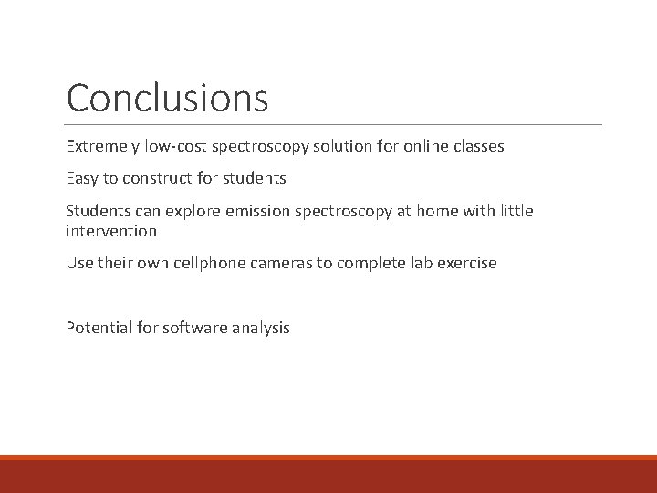 Conclusions Extremely low-cost spectroscopy solution for online classes Easy to construct for students Students