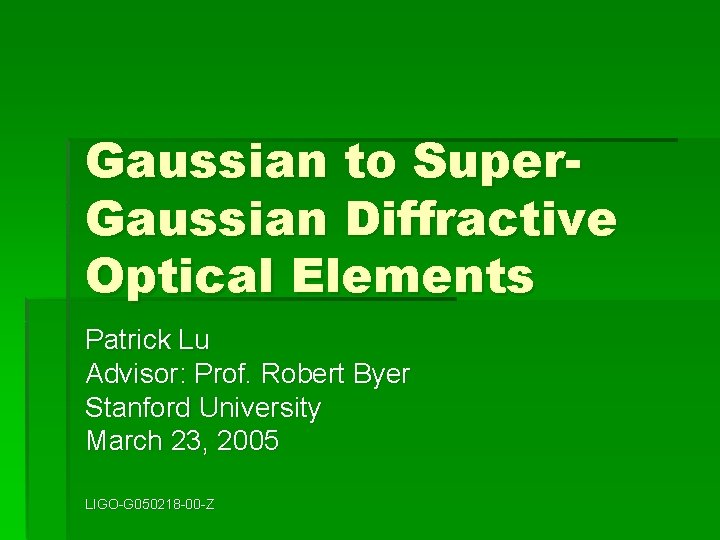 Gaussian to Super. Gaussian Diffractive Optical Elements Patrick Lu Advisor: Prof. Robert Byer Stanford