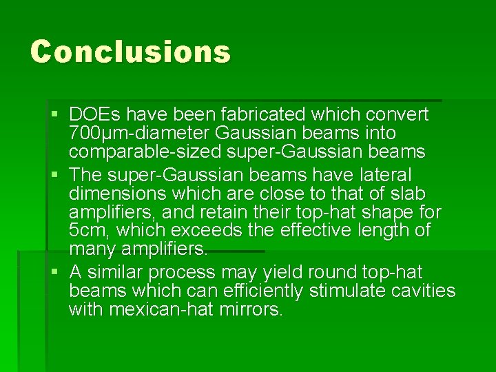 Conclusions § DOEs have been fabricated which convert 700µm-diameter Gaussian beams into comparable-sized super-Gaussian