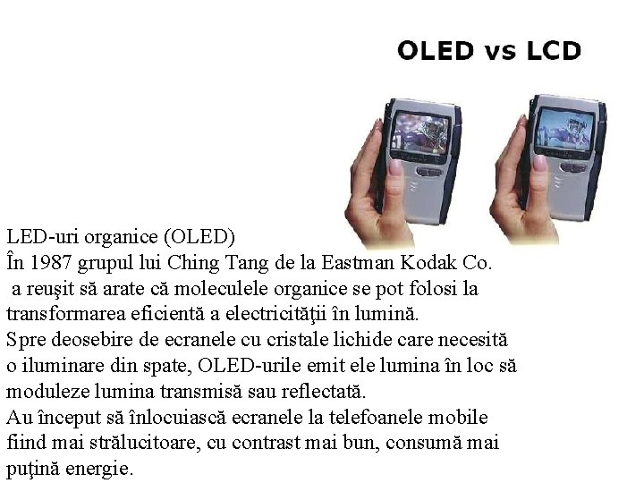 LED-uri organice (OLED) În 1987 grupul lui Ching Tang de la Eastman Kodak Co.