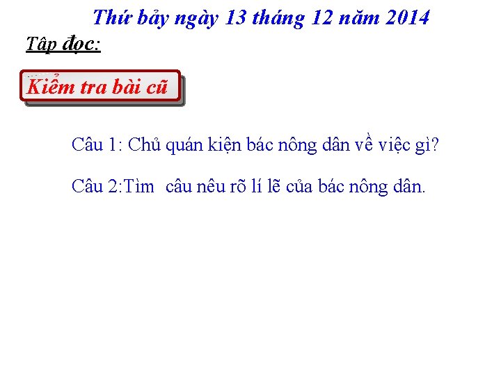 Thứ bảy ngày 13 tháng 12 năm 2014 Tập đọc: Kiểm tra bài cũ