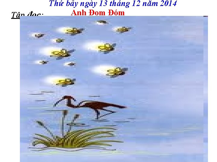 Thứ bảy ngày 13 tháng 12 năm 2014 Anh Đom Đóm Tập đọc: Võ