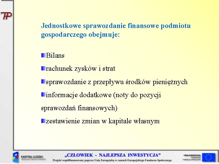 Jednostkowe sprawozdanie finansowe podmiotu gospodarczego obejmuje: Bilans rachunek zysków i strat sprawozdanie z przepływu