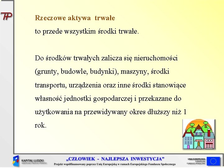 Rzeczowe aktywa trwałe to przede wszystkim środki trwałe. Do środków trwałych zalicza się nieruchomości