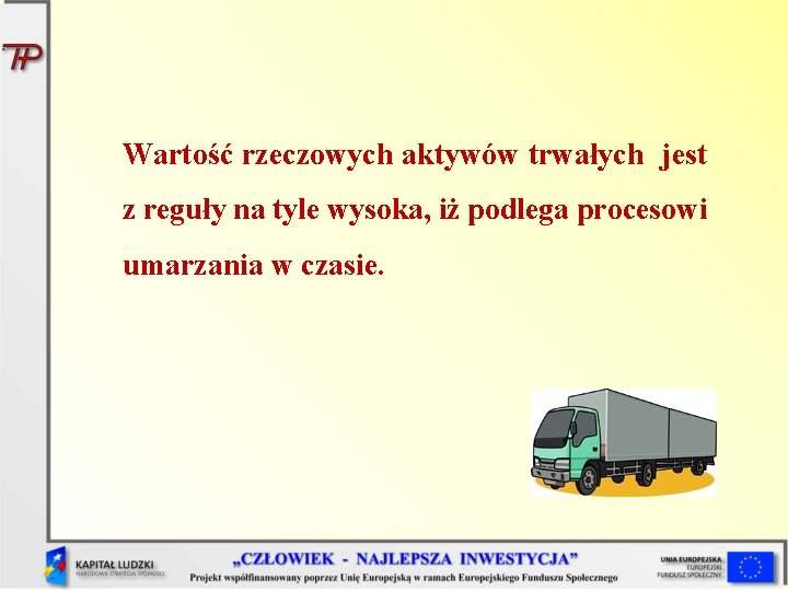 Wartość rzeczowych aktywów trwałych jest z reguły na tyle wysoka, iż podlega procesowi umarzania