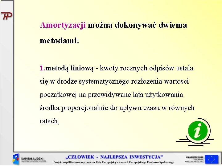 Amortyzacji można dokonywać dwiema metodami: 1. metodą liniową - kwoty rocznych odpisów ustala się