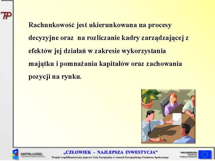 Rachunkowość jest ukierunkowana na procesy decyzyjne oraz na rozliczanie kadry zarządzającej z efektów jej Rachunkowość jest ukierunkowana na procesy decyzyjne oraz na rozliczanie kadry zarządzającej z efektów jej