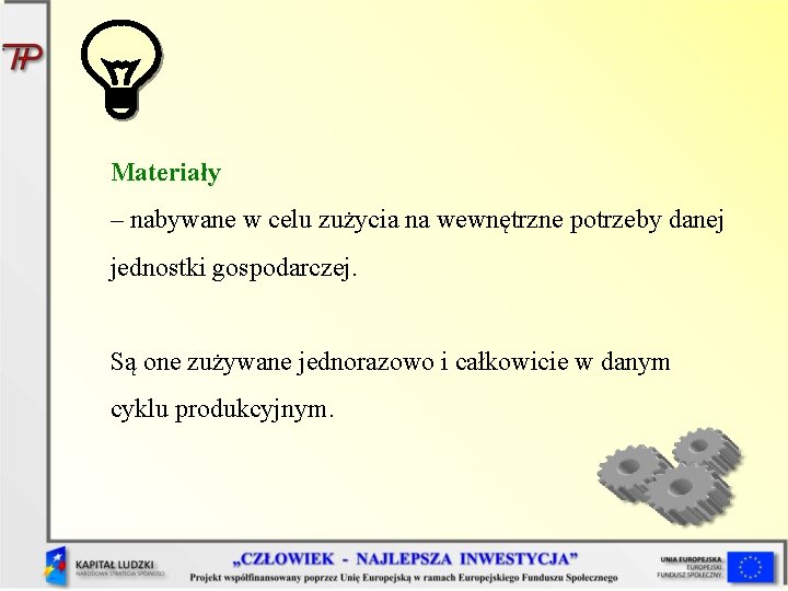 Materiały – nabywane w celu zużycia na wewnętrzne potrzeby danej jednostki gospodarczej. Są one