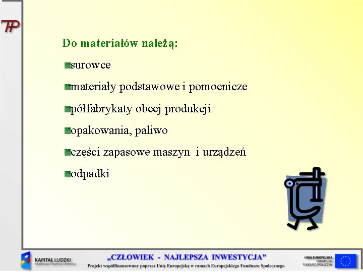 Do materiałów należą: surowce materiały podstawowe i pomocnicze półfabrykaty obcej produkcji opakowania, paliwo części