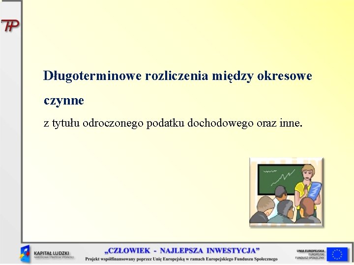 Długoterminowe rozliczenia między okresowe czynne z tytułu odroczonego podatku dochodowego oraz inne. Długoterminowe rozliczenia między okresowe czynne z tytułu odroczonego podatku dochodowego oraz inne.