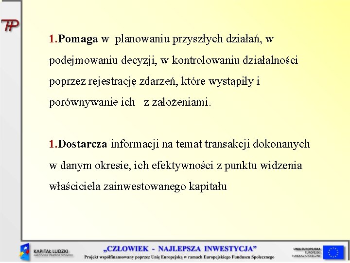 1. Pomaga w planowaniu przyszłych działań, w podejmowaniu decyzji, w kontrolowaniu działalności poprzez rejestrację