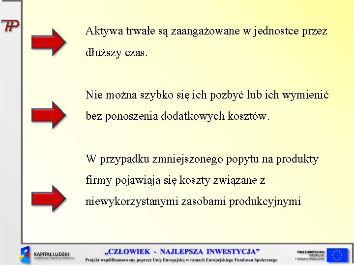 Aktywa trwałe są zaangażowane w jednostce przez dłuższy czas. Nie można szybko się ich