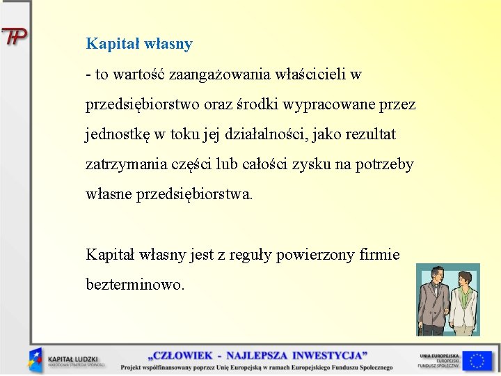 Kapitał własny - to wartość zaangażowania właścicieli w przedsiębiorstwo oraz środki wypracowane przez jednostkę