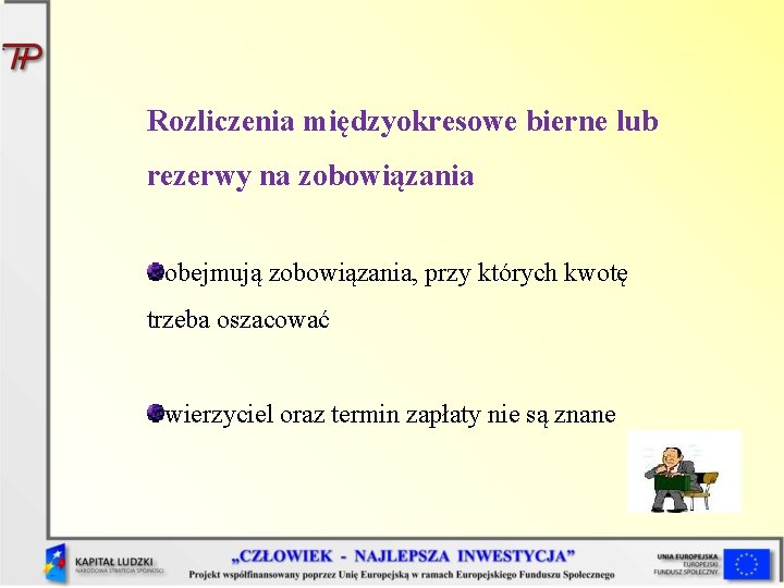 Rozliczenia międzyokresowe bierne lub rezerwy na zobowiązania obejmują zobowiązania, przy których kwotę trzeba oszacować Rozliczenia międzyokresowe bierne lub rezerwy na zobowiązania obejmują zobowiązania, przy których kwotę trzeba oszacować