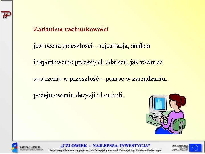 Zadaniem rachunkowości jest ocena przeszłości – rejestracja, analiza i raportowanie przeszłych zdarzeń, jak również