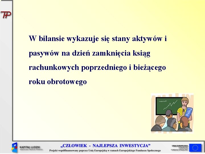 W bilansie wykazuje się stany aktywów i pasywów na dzień zamknięcia ksiąg rachunkowych poprzedniego