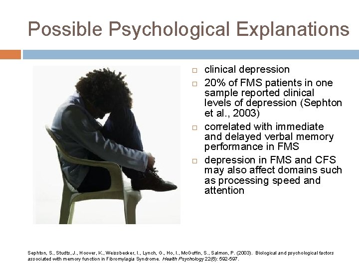 Possible Psychological Explanations clinical depression 20% of FMS patients in one sample reported clinical