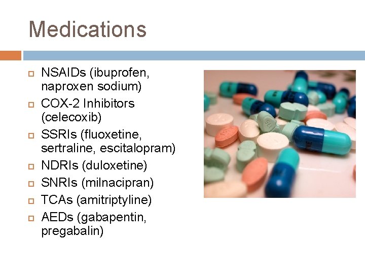 Medications NSAIDs (ibuprofen, naproxen sodium) COX-2 Inhibitors (celecoxib) SSRIs (fluoxetine, sertraline, escitalopram) NDRIs (duloxetine)