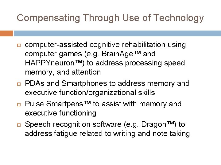 Compensating Through Use of Technology computer-assisted cognitive rehabilitation using computer games (e. g. Brain.