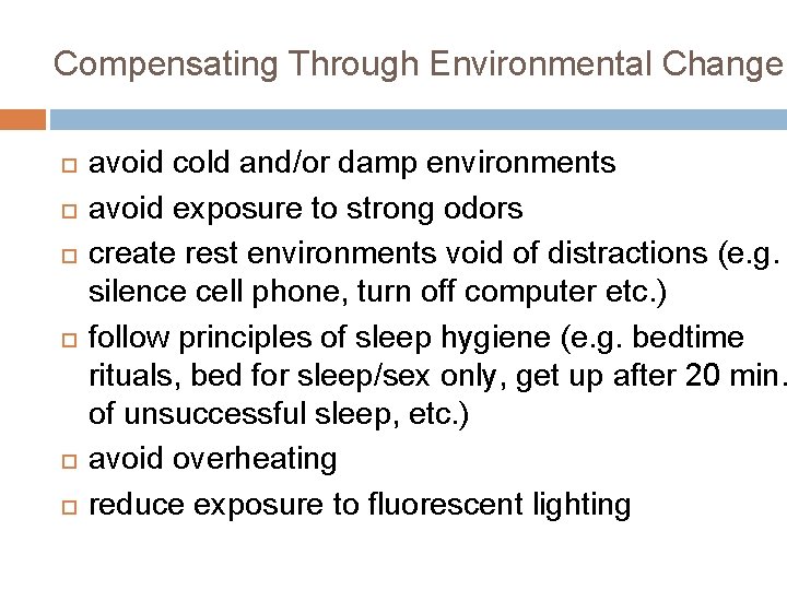 Compensating Through Environmental Change avoid cold and/or damp environments avoid exposure to strong odors