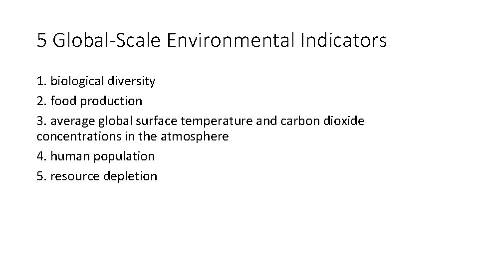 5 Global-Scale Environmental Indicators 1. biological diversity 2. food production 3. average global surface