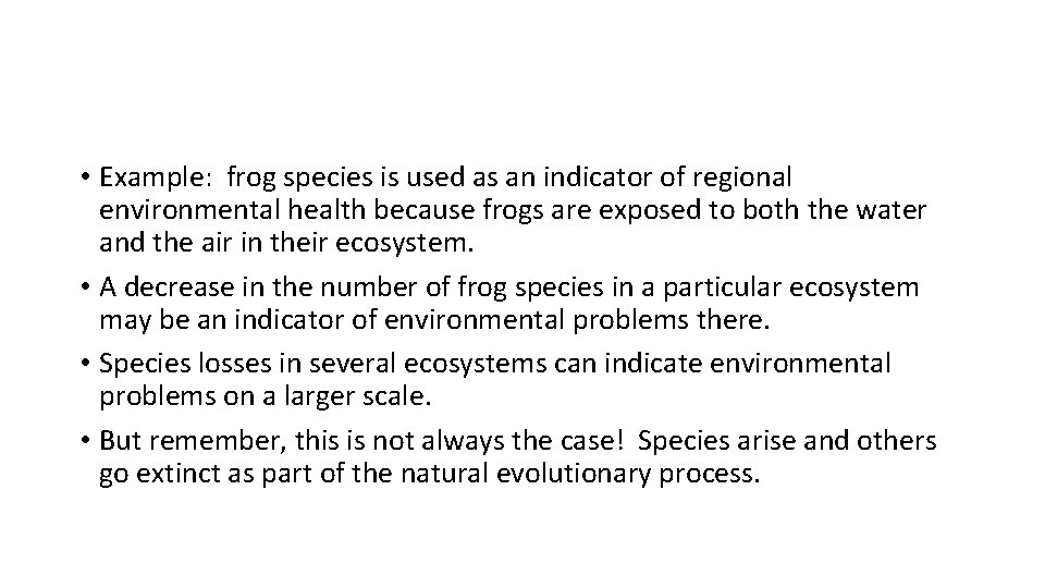  • Example: frog species is used as an indicator of regional environmental health