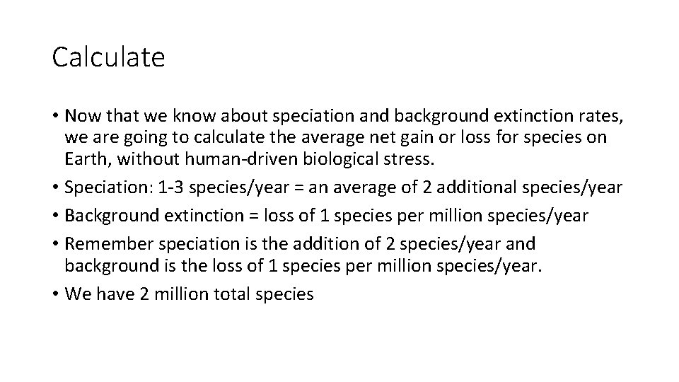 Calculate • Now that we know about speciation and background extinction rates, we are