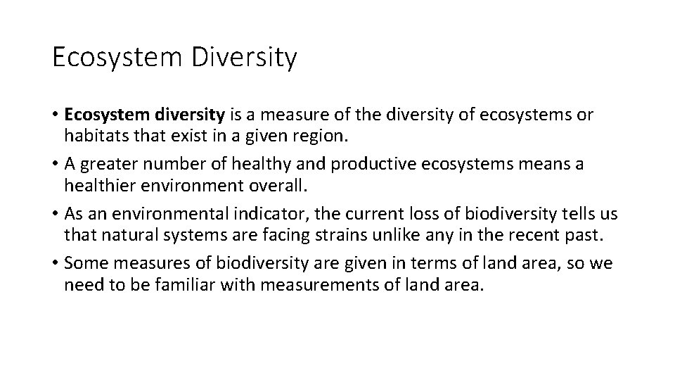 Ecosystem Diversity • Ecosystem diversity is a measure of the diversity of ecosystems or