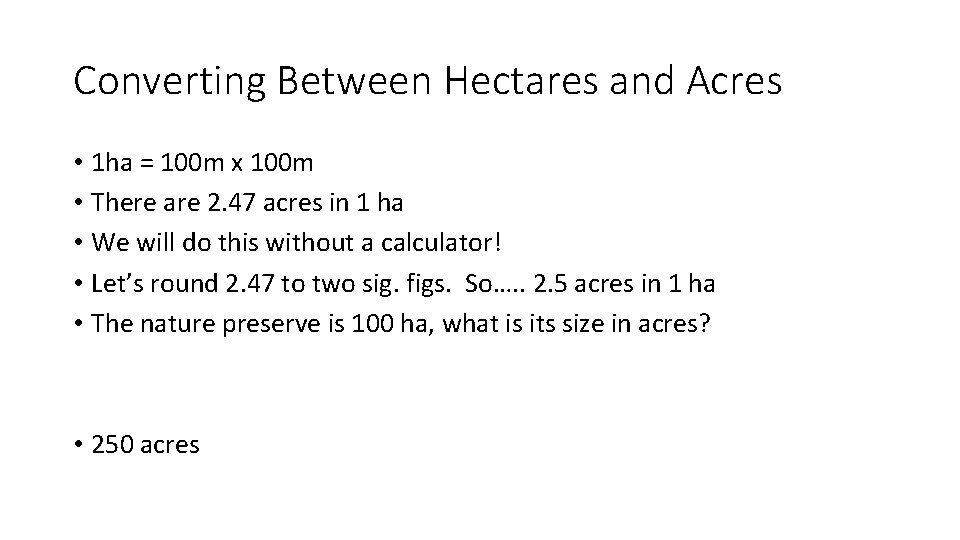 Converting Between Hectares and Acres • 1 ha = 100 m x 100 m