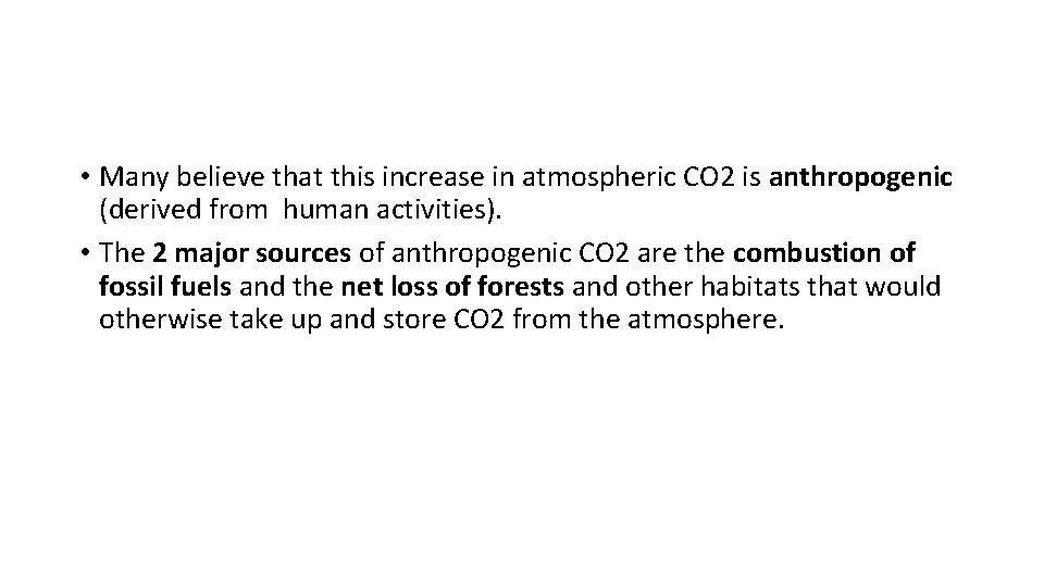  • Many believe that this increase in atmospheric CO 2 is anthropogenic (derived