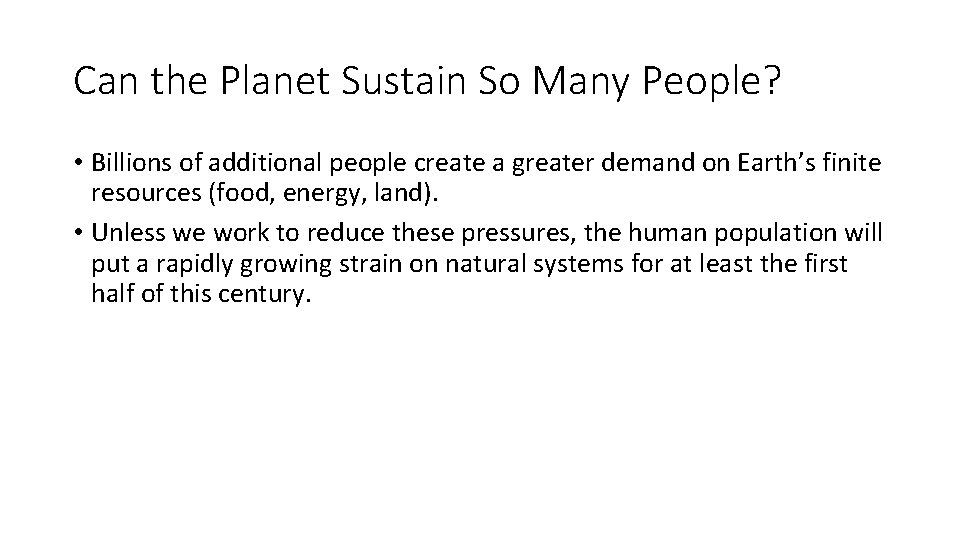 Can the Planet Sustain So Many People? • Billions of additional people create a