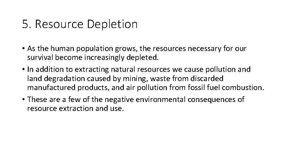 5. Resource Depletion • As the human population grows, the resources necessary for our
