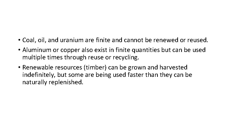  • Coal, oil, and uranium are finite and cannot be renewed or reused.