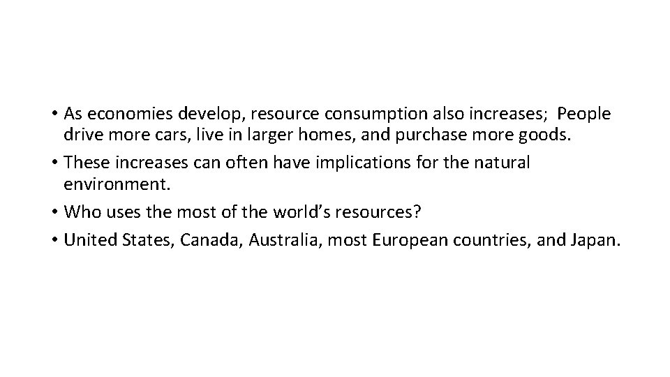  • As economies develop, resource consumption also increases; People drive more cars, live