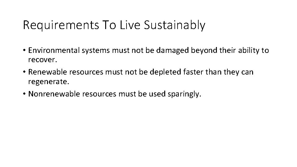 Requirements To Live Sustainably • Environmental systems must not be damaged beyond their ability