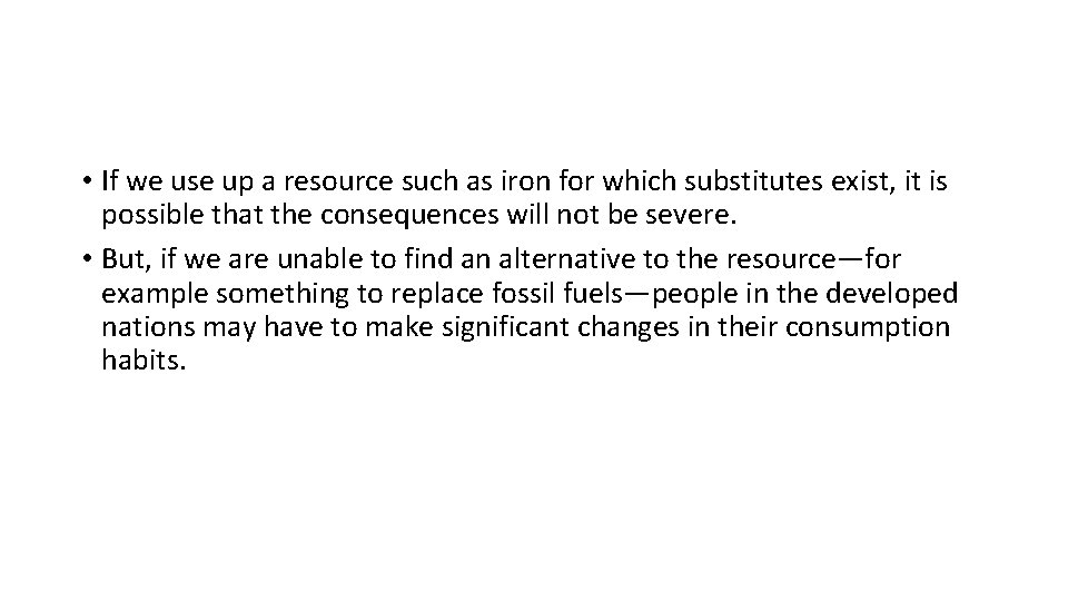  • If we use up a resource such as iron for which substitutes