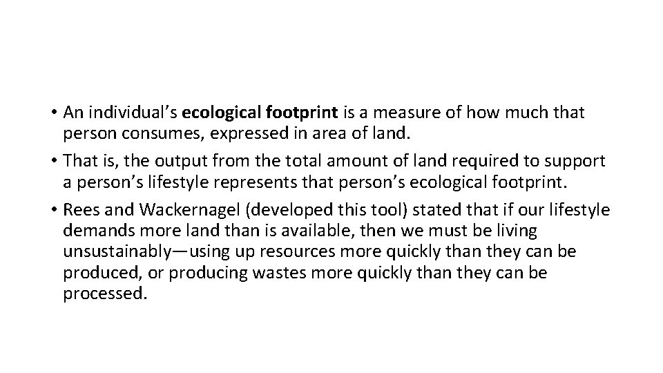  • An individual’s ecological footprint is a measure of how much that person