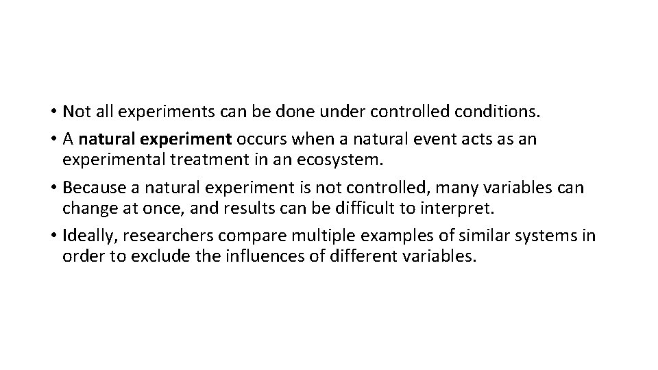  • Not all experiments can be done under controlled conditions. • A natural